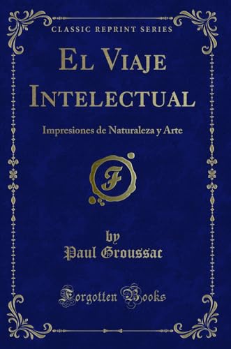 Stock image for El Viaje Intelectual: Impresiones de Naturaleza y Arte (Classic Reprint) for sale by Forgotten Books