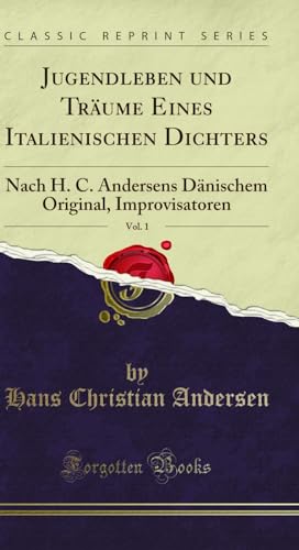 Stock image for Jugendleben und Trume Eines Italienischen Dichters, Vol 1 Nach H C Andersens Dnischem Original, Improvisatoren Classic Reprint for sale by PBShop.store US