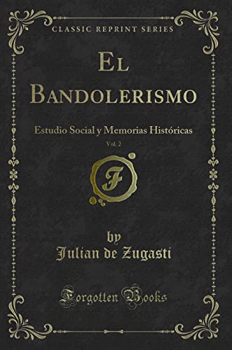 Imagen de archivo de El Bandolerismo, Vol. 2: Estudio Social y Memorias Hist ricas (Classic Reprint) a la venta por Forgotten Books