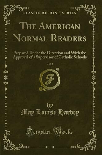 Beispielbild fr The American Normal Readers, Vol 1 Prepared Under the Direction and With the Approval of a Supervisor of Catholic Schools Classic Reprint zum Verkauf von PBShop.store US