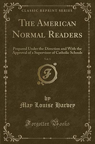 9780259747512: The American Normal Readers, Vol. 1: Prepared Under the Direction and With the Approval of a Supervisor of Catholic Schools (Classic Reprint)