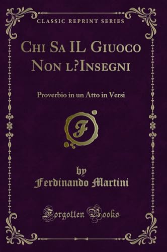 Stock image for Chi Sa IL Giuoco Non l'Insegni Proverbio in un Atto in Versi Classic Reprint for sale by PBShop.store US