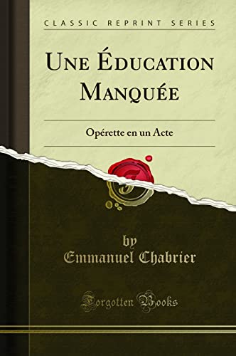 Stock image for Une ducation Manque Oprette en un Acte Classic Reprint for sale by PBShop.store US