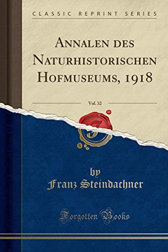 Stock image for Annalen des Naturhistorischen Hofmuseums, 1918, Vol 32 Classic Reprint for sale by PBShop.store US