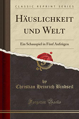 Stock image for Huslichkeit und Welt Ein Schauspiel in Fnf Aufzgen Classic Reprint for sale by PBShop.store US