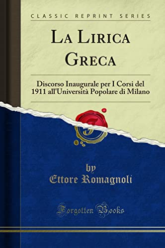 9780259760238: La Lirica Greca: Discorso Inaugurale per I Corsi del 1911 all'Universit Popolare di Milano (Classic Reprint)