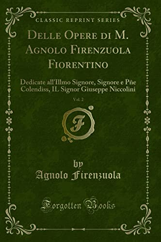 Imagen de archivo de Delle Opere di M. Agnolo Firenzuola Fiorentino, Vol. 2 (Classic Reprint) a la venta por Forgotten Books