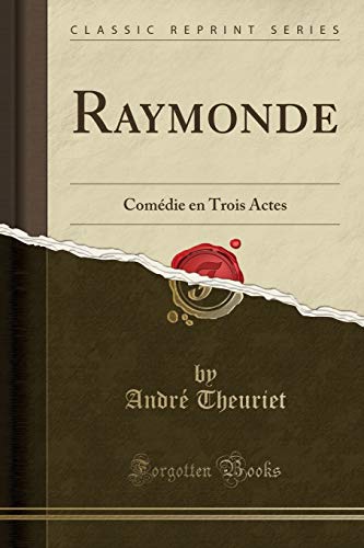 Stock image for Raymonde Comdie en Trois Actes Classic Reprint for sale by PBShop.store US