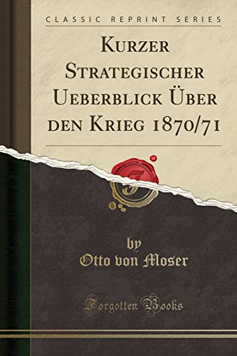 Imagen de archivo de Kurzer Strategischer Ueberblick ?ber Den Krieg 1870/71 (Classic Reprint) a la venta por PBShop.store US