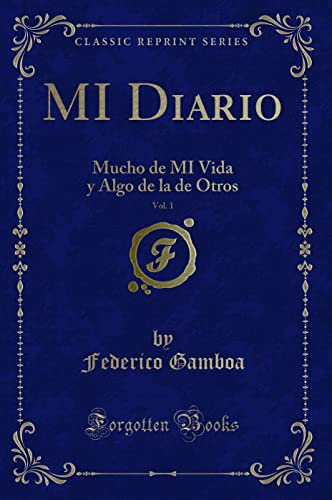 Imagen de archivo de MI Diario, Vol. 1: Mucho de MI Vida y Algo de la de Otros (Classic Reprint) a la venta por Forgotten Books
