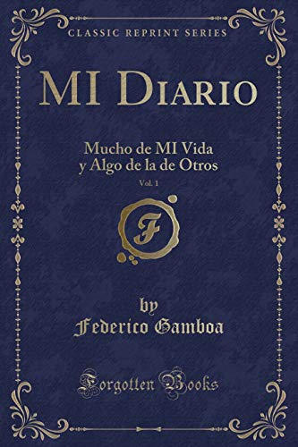 Stock image for MI Diario, Vol 1 Mucho de MI Vida y Algo de la de Otros Classic Reprint for sale by PBShop.store US