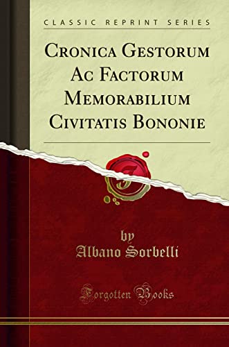 Beispielbild fr Cronica Gestorum Ac Factorum Memorabilium Civitatis Bononie (Classic Reprint) zum Verkauf von Forgotten Books