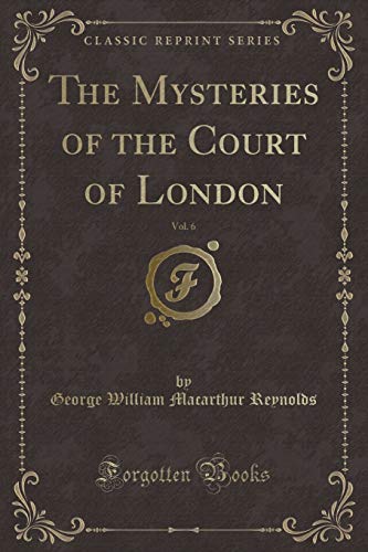 Imagen de archivo de The Mysteries of the Court of London, Vol. 6 (Classic Reprint) a la venta por PBShop.store US