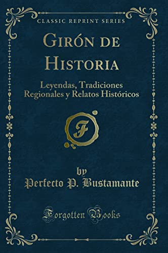 Imagen de archivo de Girn de Historia Leyendas, Tradiciones Regionales y Relatos Histricos Classic Reprint a la venta por PBShop.store US