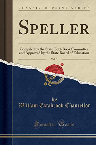 Imagen de archivo de Speller, Vol 2 Compiled by the State TextBook Committee and Approved by the State Board of Education Classic Reprint a la venta por PBShop.store US