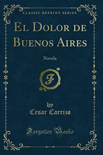 Imagen de archivo de El Dolor de Buenos Aires Novela Classic Reprint a la venta por PBShop.store US