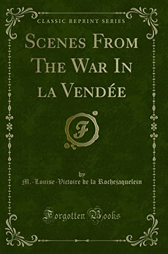 Imagen de archivo de Scenes From The War In la Vende Classic Reprint a la venta por PBShop.store US