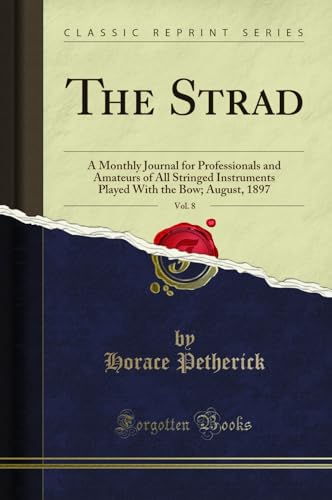 Imagen de archivo de The Strad, Vol 8 A Monthly Journal for Professionals and Amateurs of All Stringed Instruments Played With the Bow August, 1897 Classic Reprint a la venta por PBShop.store US