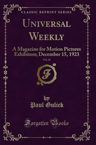 Stock image for Universal Weekly, Vol 18 A Magazine for Motion Pictures Exhibitors December 15, 1923 Classic Reprint for sale by PBShop.store US