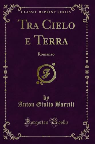 Beispielbild fr Tra Cielo e Terra: Romanzo (Classic Reprint) zum Verkauf von Forgotten Books