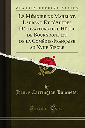 Imagen de archivo de Le Mmoire de Mahelot, Laurent Et d'Autres Dcorateurs de l'Htel de Bourgogne Et de la ComdieFranaise au Xviie Secle Classic Reprint a la venta por PBShop.store US