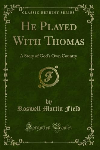 Stock image for He Played With Thomas A Story of God's Own Country Classic Reprint for sale by PBShop.store US