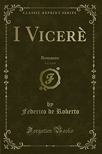 Imagen de archivo de I Vicer?, Vol. 1 of 9: Romanzo (Classic Reprint) a la venta por Reuseabook