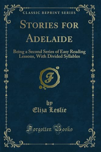 Stock image for Stories for Adelaide Being a Second Series of Easy Reading Lessons, With Divided Syllables Classic Reprint for sale by PBShop.store US