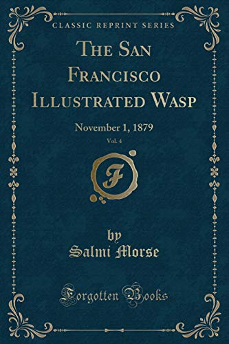 Beispielbild fr The San Francisco Illustrated Wasp, Vol. 4: November 1, 1879 (Classic Reprint) zum Verkauf von Reuseabook