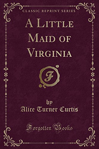 9780259830276: A Little Maid of Virginia (Classic Reprint)
