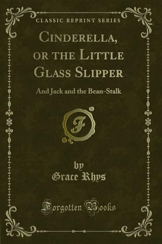 Beispielbild fr Cinderella, or the Little Glass Slipper And Jack and the BeanStalk Classic Reprint zum Verkauf von PBShop.store US