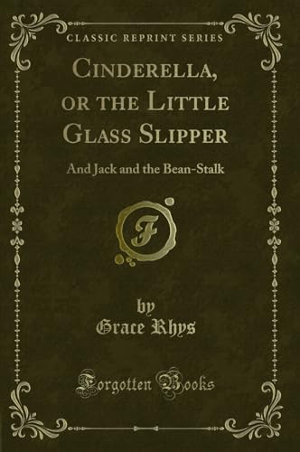 Stock image for Cinderella, or the Little Glass Slipper And Jack and the BeanStalk Classic Reprint for sale by PBShop.store US