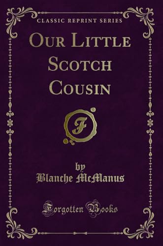 Imagen de archivo de Our Little Scotch Cousin Classic Reprint a la venta por PBShop.store US