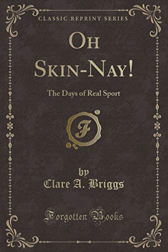 9780259860594: Oh Skin-Nay!: The Days of Real Sport (Classic Reprint)