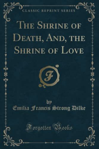 9780259860815: The Shrine of Death, And, the Shrine of Love (Classic Reprint)