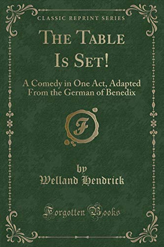 Beispielbild fr The Table Is Set!: A Comedy in One Act, Adapted From the German of Benedix (Classic Reprint) zum Verkauf von Reuseabook