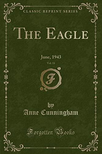 Beispielbild fr The Eagle, Vol. 11: June, 1943 (Classic Reprint) zum Verkauf von Reuseabook