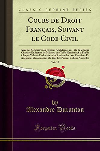 Stock image for Cours de Droit Français, Suivant le Code Civil, Vol. 10 (Classic Reprint) for sale by Forgotten Books