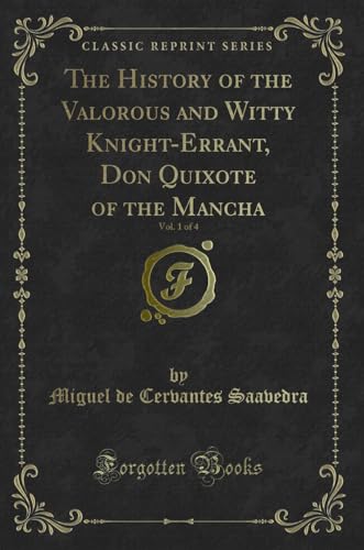 9780259872399: The History of the Valorous and Witty Knight-Errant, Don Quixote of the Mancha, Vol. 1 of 4 (Classic Reprint)