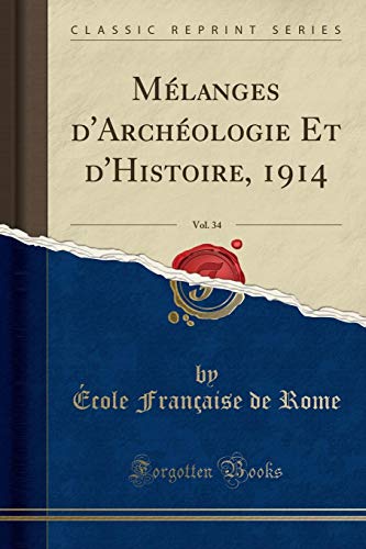 Beispielbild fr Mlanges d`Archologie Et d`Histoire, 1914, Vol. 34 (Classic Reprint) zum Verkauf von Buchpark