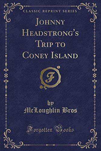 9780259882282: Johnny Headstrong's Trip to Coney Island (Classic Reprint)