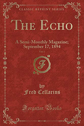 Beispielbild fr The Echo, Vol. 1: A Semi-Monthly Magazine; September 17, 1894 (Classic Reprint) zum Verkauf von Reuseabook