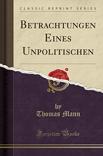 9780259884170: Betrachtungen Eines Unpolitischen (Classic Reprint)
