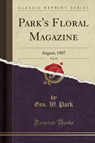 Beispielbild fr Park's Floral Magazine, Vol. 43 : August, 1907 (Classic Reprint) zum Verkauf von Buchpark