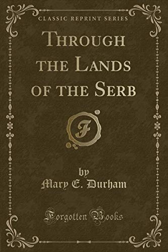 Imagen de archivo de Through the Lands of the Serb (Classic Reprint) a la venta por PBShop.store US