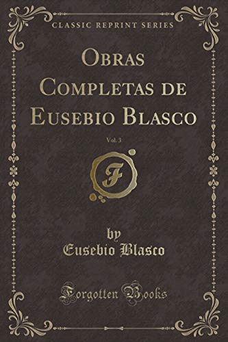Beispielbild fr Obras Completas de Eusebio Blasco, Vol 3 Classic Reprint zum Verkauf von PBShop.store US