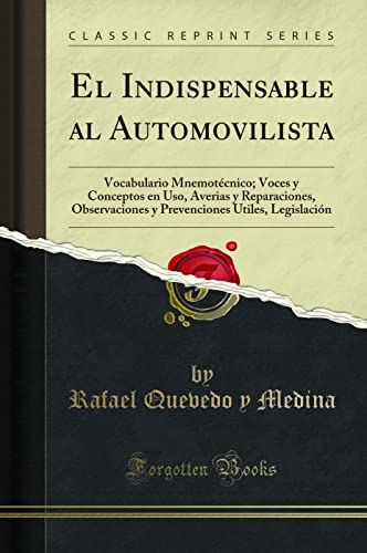 Beispielbild fr El Indispensable al Automovilista Vocabulario Mnemotcnico Voces y Conceptos en Uso, Averias y Reparaciones, Observaciones y Prevenciones Utiles, Legislacin Classic Reprint zum Verkauf von PBShop.store US