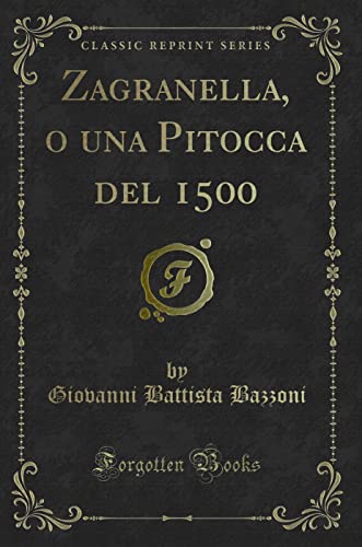 Stock image for Zagranella, o una Pitocca del 1500 Classic Reprint for sale by PBShop.store US