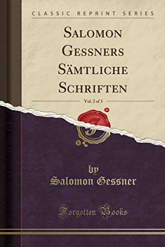 Beispielbild fr Salomon Gessners Smtliche Schriften, Vol 2 of 3 Classic Reprint zum Verkauf von PBShop.store US