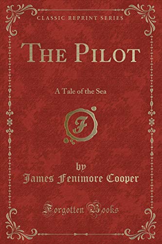 Beispielbild fr The Pilot: A Tale of the Sea (Classic Reprint) zum Verkauf von Forgotten Books